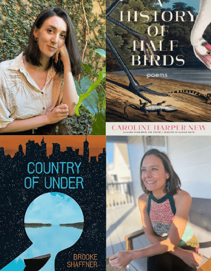 Caroline Harper New next to her book, A History of Half-Birds, and Brooke Shaffner next to her book, Country of Under 